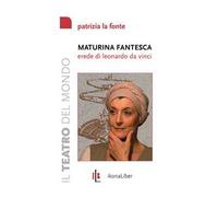 Maturina fantesca, erede di Leonardo da Vinci