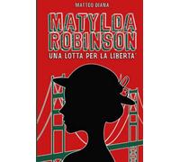 Matylda Robinson - Una Lotta Per La Libertà
