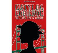 Matylda Robinson. Una lotta per la libertà - 2025 - Youcanprint