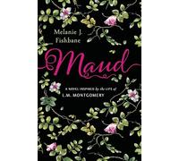 Maud: A Novel Inspired by the Life of L.M. Montgomery