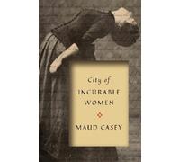 Maud Casey City of Incurable Women (Tascabile)