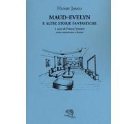 Maud-Evelyn e altre storie fantastiche. Testo americano a fronte - James Henry