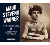 Maud Stevens Wagner: The Mona Lisa of American Tattoo