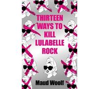 Maud Woolf Thirteen Ways to Kill Lulabelle Rock (Tascabile)