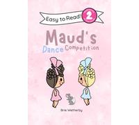 Maud's Dance Competition: Kindergartener and First Grade Level Two Easy Reader Featuring Ballerinas and Their Animal Friends