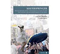 Mauerspringer. Forme di espressione artistica e di partecipazione nel teatro di strada-Forms of artistic expression and participation in street theatre. Ediz. bilingue