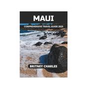 MAUI COMPREHENSIVE TRAVEL GUIDE 2025