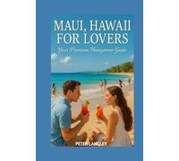 MAUI FOR LOVERS 2025: Your Romantic Road Map- With Stunning Photos to Spark Every Honeymoon Dream