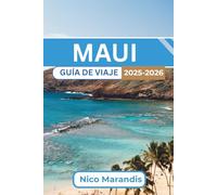MAUI GUÍA DE VIAJE 2025-2026: Consejos prácticos de viaje, perspectivas culturales y experiencias para que su viaje a la isla sea inolvidable