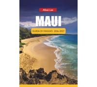 MAUI GUIDA DI VIAGGIO 2026-2027: Spiagge, escursioni, strada per Hana, luoghi per snorkeling, luau, itinerari giornalieri e consigli pratici per visitatori alla prima esperienza