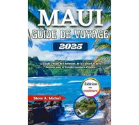 Maui Guide De Voyage 2025: Le Guide Ultime de l'Aventure, de la Culture et de la Détente pour le Paradis Insulaire d'Hawaï