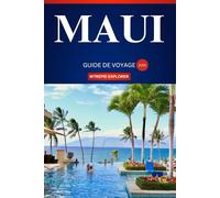 MAUI GUIDE DE VOYAGE 2025: Un guide du débutant sur les aventures insulaires, les délices culinaires et les merveilles culturelles