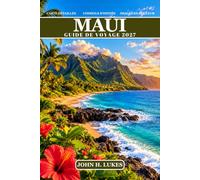 Maui Guide De Voyage 2027: Explorez les plages, la route de Hana, le lever du soleil sur Haleakālā, la plongée avec tuba, les cascades, les routes ... et les excursions d'une journée sur l'île