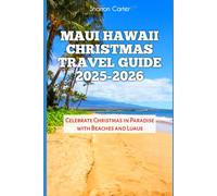 Maui Hawaii Christmas Travel Guide 2025-2026: Celebrate Christmas in Paradise with Beaches and Luaus