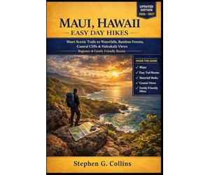 MAUI, HAWAII EASY DAY HIKES: Short Scenic Trails to Waterfalls, Bamboo Forests, Coastal Cliffs & Haleakalā Views Beginner & Family Friendly Routes