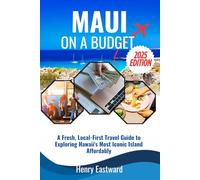 MAUI ON A BUDGET 2025: A Fresh, Local-First Travel Guide to Exploring Hawaii's Most Iconic Island Affordably