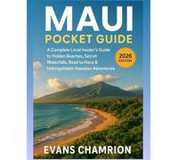 Maui Pocket Guide (2026 Edition): A Complete Local Insder's Guide To Hidden Beaches, Secret Waterfalls, Road To Hana & Unforgettable Hawaiian Adventures.