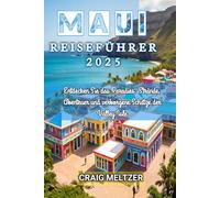 MAUI REISEFÜHRER 2025: Entdecken sie das paradies: strände, abenteuer und verborgene schätze der valley isle