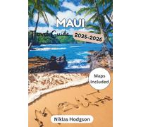 Maui Travel Guide 2025-2025: Discover the Island's Best-Kept Secrets, from Volcanic Terrain to Idyllic Coastlines