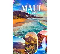 Maui Travel Guide 2025-2026: Discover top Attractions, big Island Hidden Gems, and Itineraries in Hawaii for First Timers, Solo Travelers, Family, and Budget Friendly Adventures