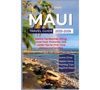 Maui Travel Guide 2025-2026: Explore Top Beaches, Hiking, Local Food, Itineraries, and Insider Tips for First-Time Visitors and Families