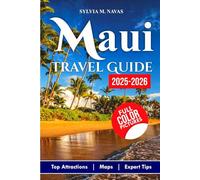 Maui Travel Guide 2025-2026.: Family Itineraries, Hidden Gems & Insider Tips for an Unforgettable Hawaiian Vacation.