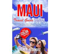 Maui Travel Guide 2025-2026: From Thrilling Outdoor Adventures and Stunning Beaches to Delicious Local Eats and Insider Travel Tips