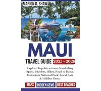 MAUI TRAVEL GUIDE 2025-2026 (FULL - COLOR): Explore Top Attractions, Snorkeling Spots, Beaches, Hikes, Road to Hana, Haleakalā National Park, Local Eats & Hidden Gems