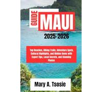 Maui Travel Guide 2025-2026: Top Beaches, Hiking Trails, Adventure Spots, Cultural Highlights, and Hidden Gems with Expert Tips, Local Secrets, and Stunning Photos