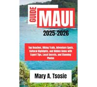 Maui Travel Guide 2025-2026: Top Beaches, Hiking Trails, Adventure Spots, Cultural Highlights, and Hidden Gems with Expert Tips, Local Secrets, and Stunning Photos