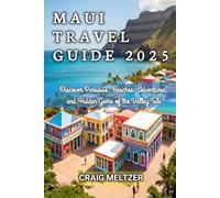 Maui Travel Guide 2025: Discover Paradise: Beaches, Adventures, and Hidden Gems of the Valley Isle