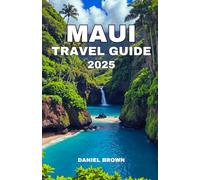MAUI TRAVEL GUIDE 2025: Experience the Best Beaches, Waterfalls, Festivals, Shopping, Surfing, Parks and Outdoor Adventures.