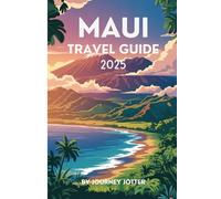 Maui Travel Guide 2025: From Volcano Peaks to Hidden Beaches: Unforgettable Adventures and Local Secrets for Your Perfect Hawaiian Getaway.
