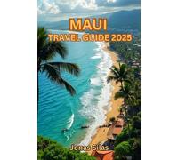 Maui Travel Guide 2025: Unveil the Natural Wonders of Hawaii’s Beloved Island