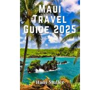 Maui Travel Guide 2025: Your Complete Insider’s Handbook to Exploring Paradise
