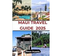 Maui Travel Guide 2025: Your Ultimate Adventure: Insider Tips, Hidden Gems, and Sustainable Journeys in Hawaii’s Island Paradise