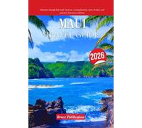 MAUI TRAVEL GUIDE 2026: Adventure through lush trails, local art, exciting festivals, serene beaches, and authentic Hawaiian traditions
