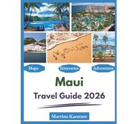 Maui Travel Guide 2026: "Adventures, Best Sights, Local Experiences"