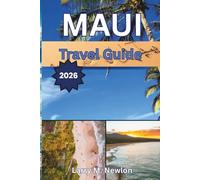 MAUI TRAVEL GUIDE 2026: Discover Paradise with Insider Tips, Hidden Gems, and Local Secrets