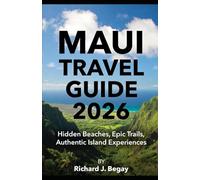MAUI TRAVEL GUIDE 2026: Hidden Beaches, Epic Trails, Authentic Island Experiences