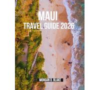MAUI TRAVEL GUIDE 2026: Unforgettable Adventures on Hawaii’s Most Magical Island