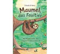 Maumel, das Faultier: Wie Maumel lernte, dass Langsamsein etwas Schönes ist