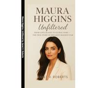Maura Higgins: Unfiltered: From Love Island to Global Fame - The True Story of Ireland's Boldest Star