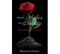 Maureen Denise From Ashes to Beauty: The Evolution of Grace (Tascabile)