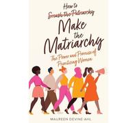 Maureen Devine-Ahl How to Make the Matriarchy (Tascabile)
