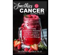 Maureen Doris Ph D Smoothies for Cancer Recipe Book (Tascabile)