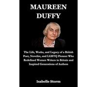 MAUREEN DUFFY: The Life, Works, and Legacy of a British Poet, Novelist, and LGBTQ Pioneer Who Redefined Women Writers in Britain and Inspired Generations of Authors