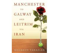 Maureen Farazian Manchester to Galway and Leitrim Via Iran (Tascabile)