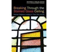 Maureen Fiedler Breaking Through the Stained Glass Ceiling (Tascabile)