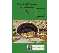 Maureen G Johnson Placer Gold Deposits of New Mexico (Tascabile)